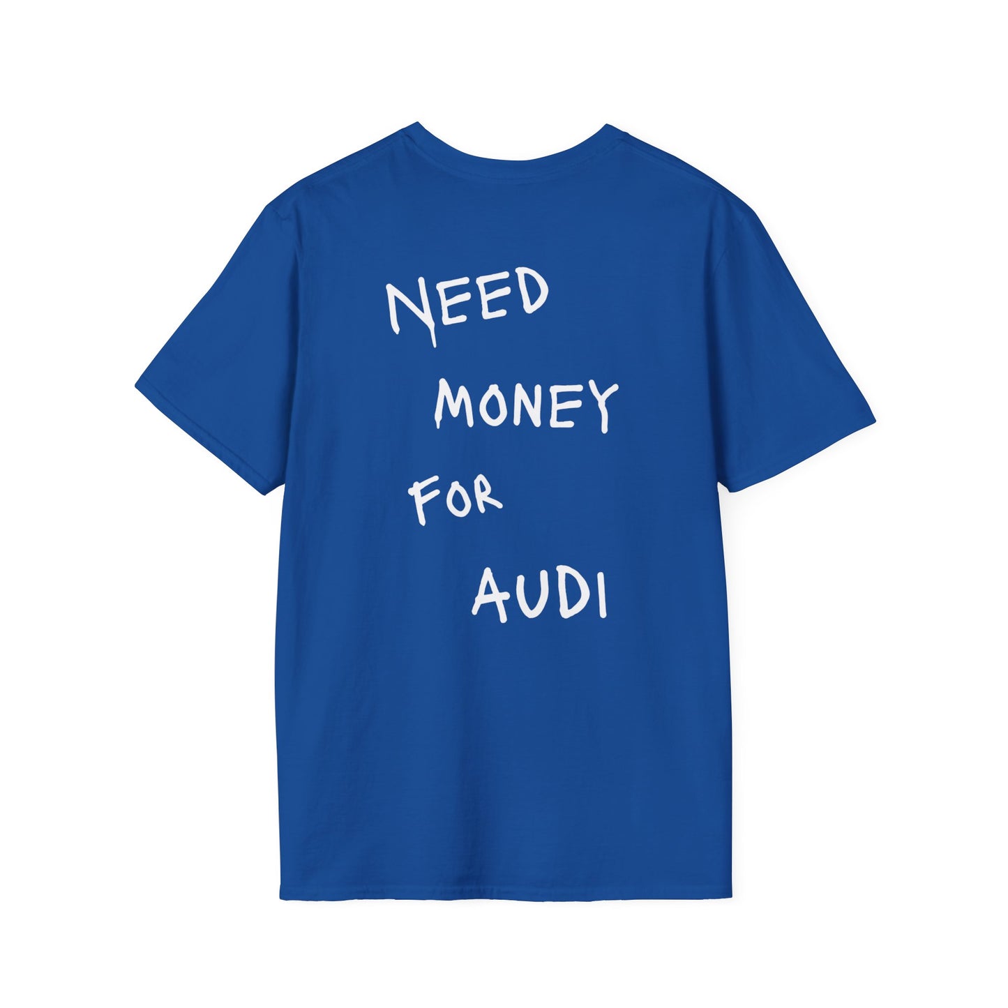 “NEED MONEY FOR AUDI” Softstyle T-Shirt