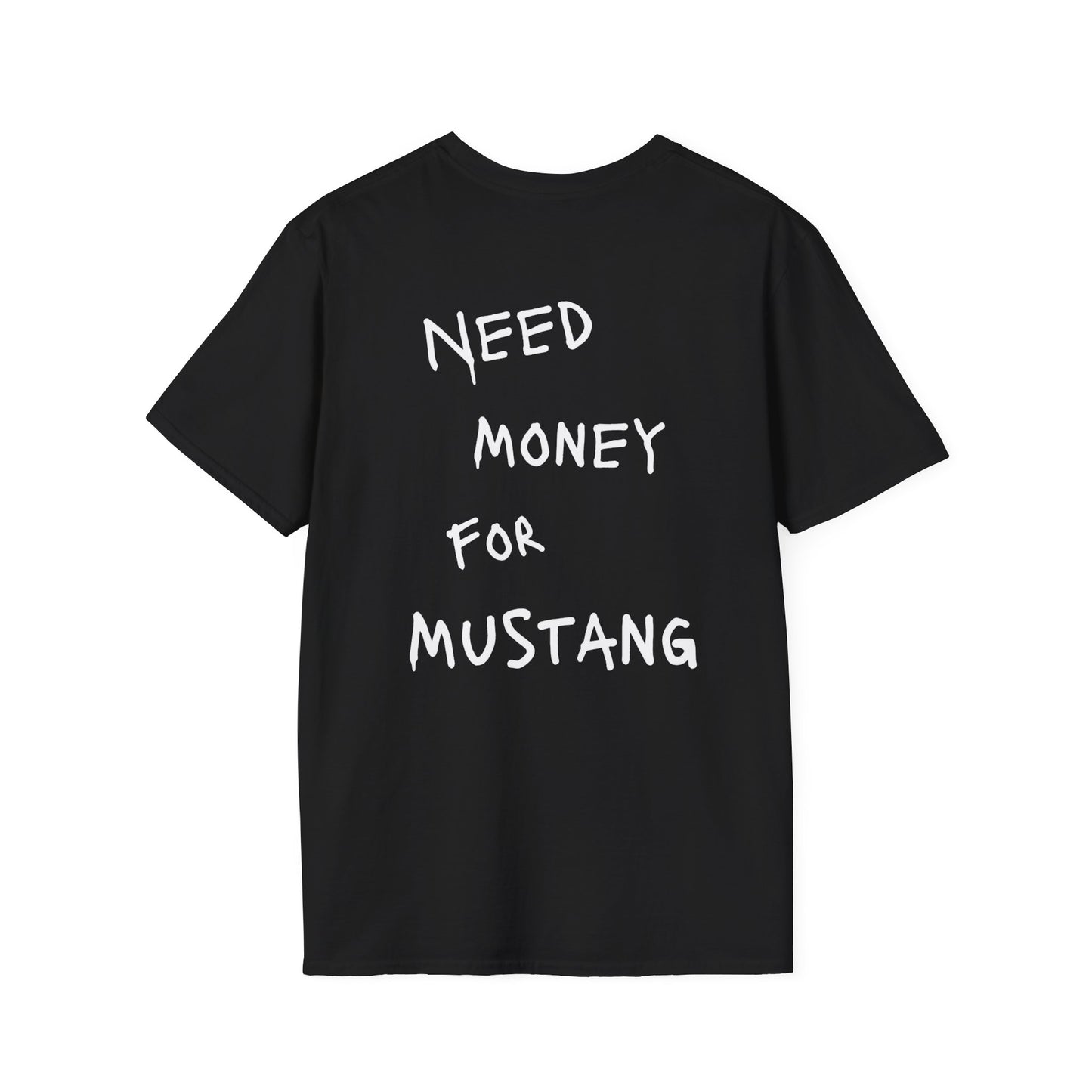 “NEED MONEY FOR MUSTANG” Softstyle T-Shirt