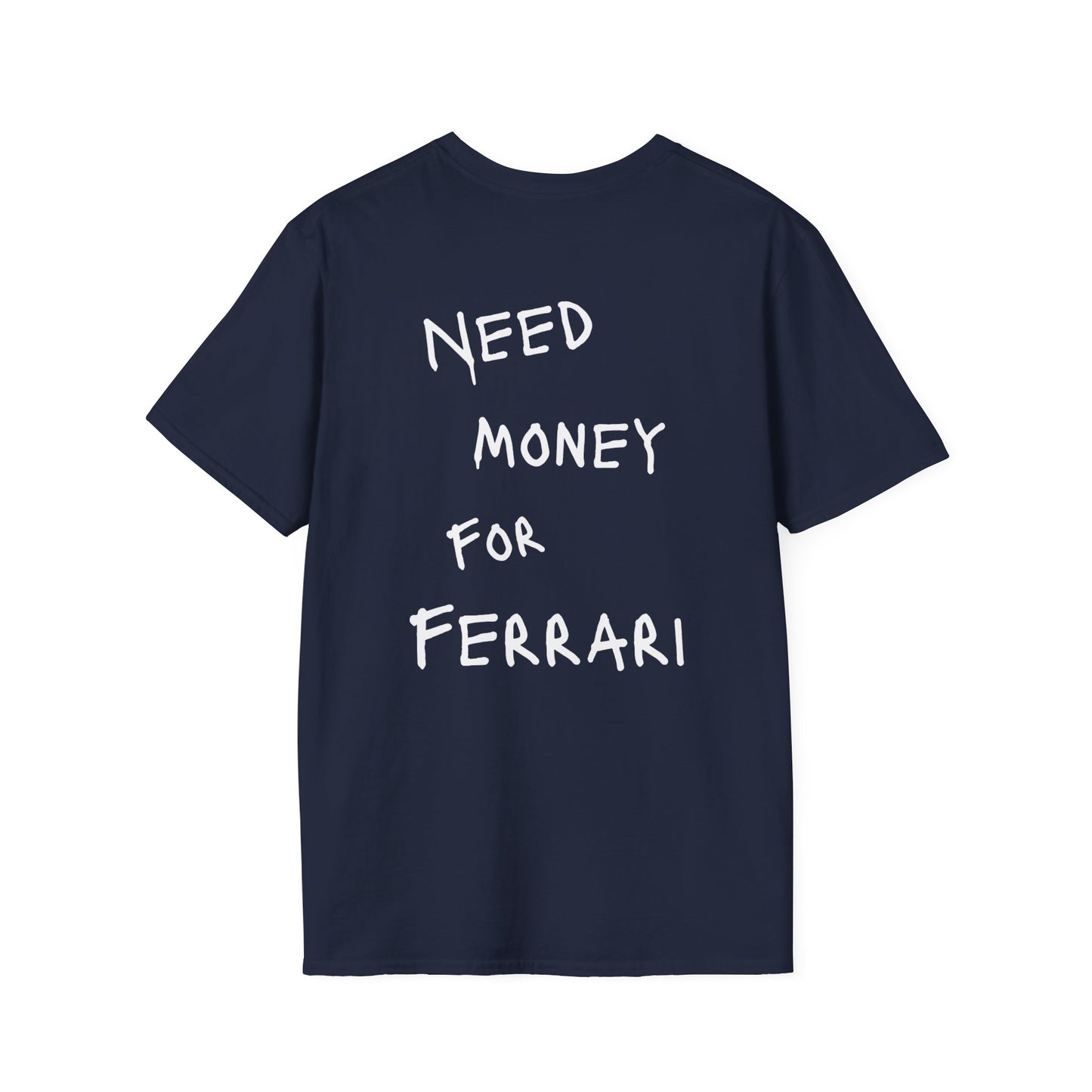 “NEED MONEY FOR FERRARI” Softstyle T-Shirt