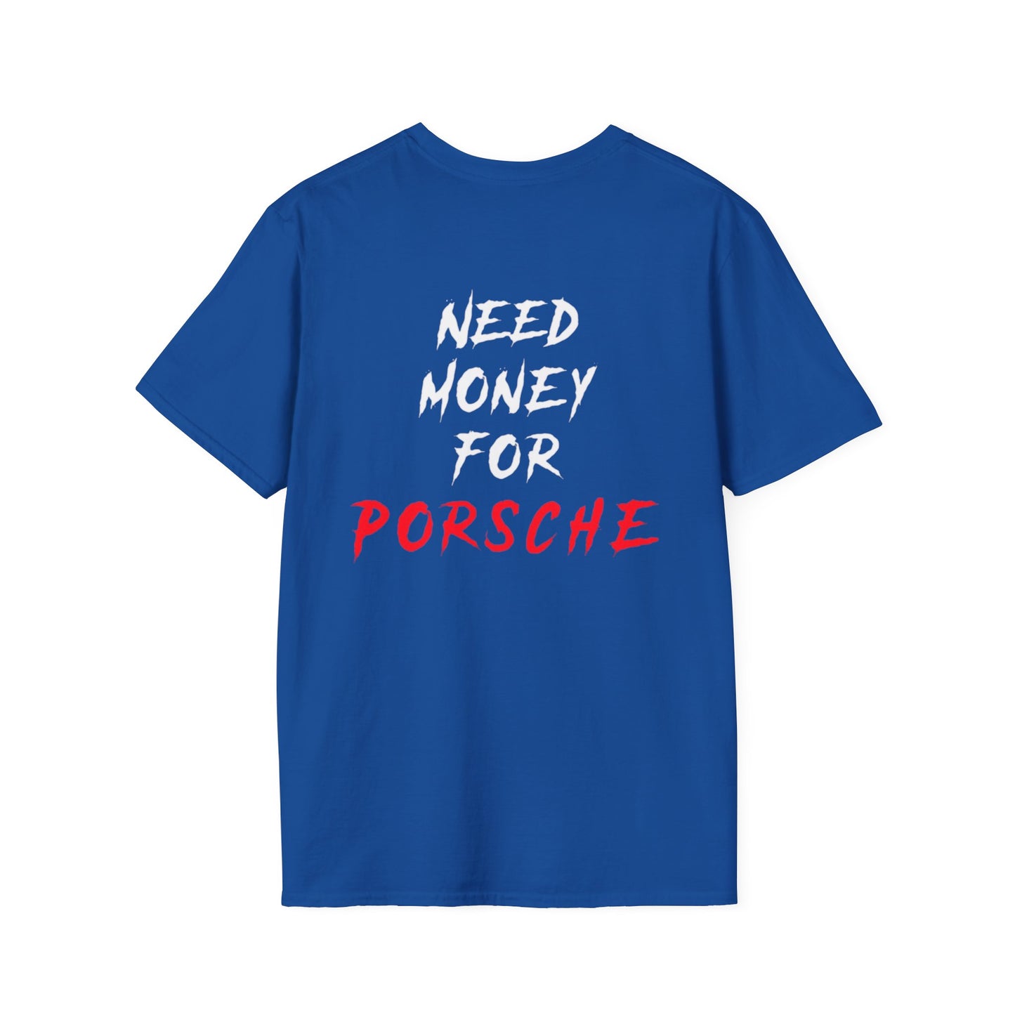 “NEED MONEY FOR PORSCHE” 2.0 Softstyle T-Shirt (Small Front Logo)