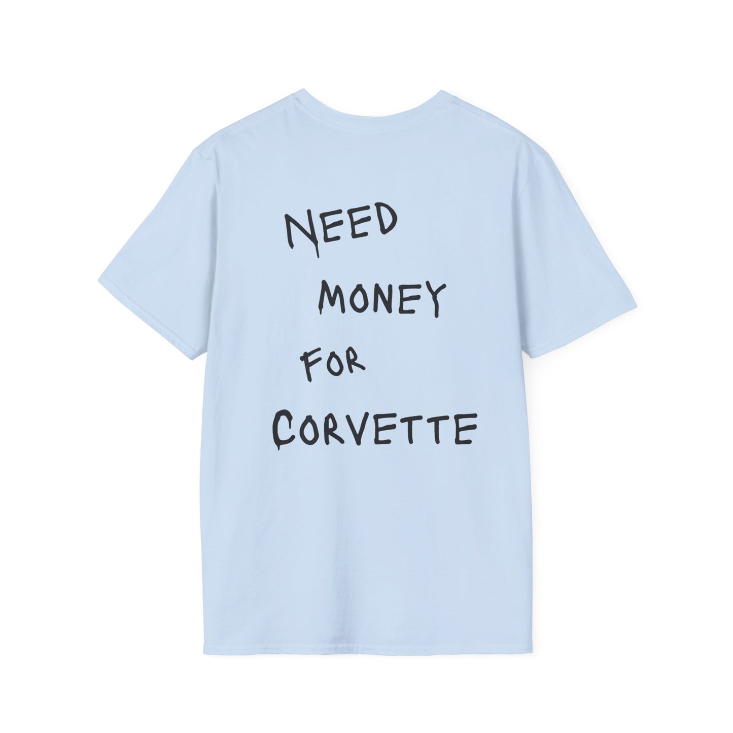 “NEED MONEY FOR CORVETTE” Softstyle T-Shirt