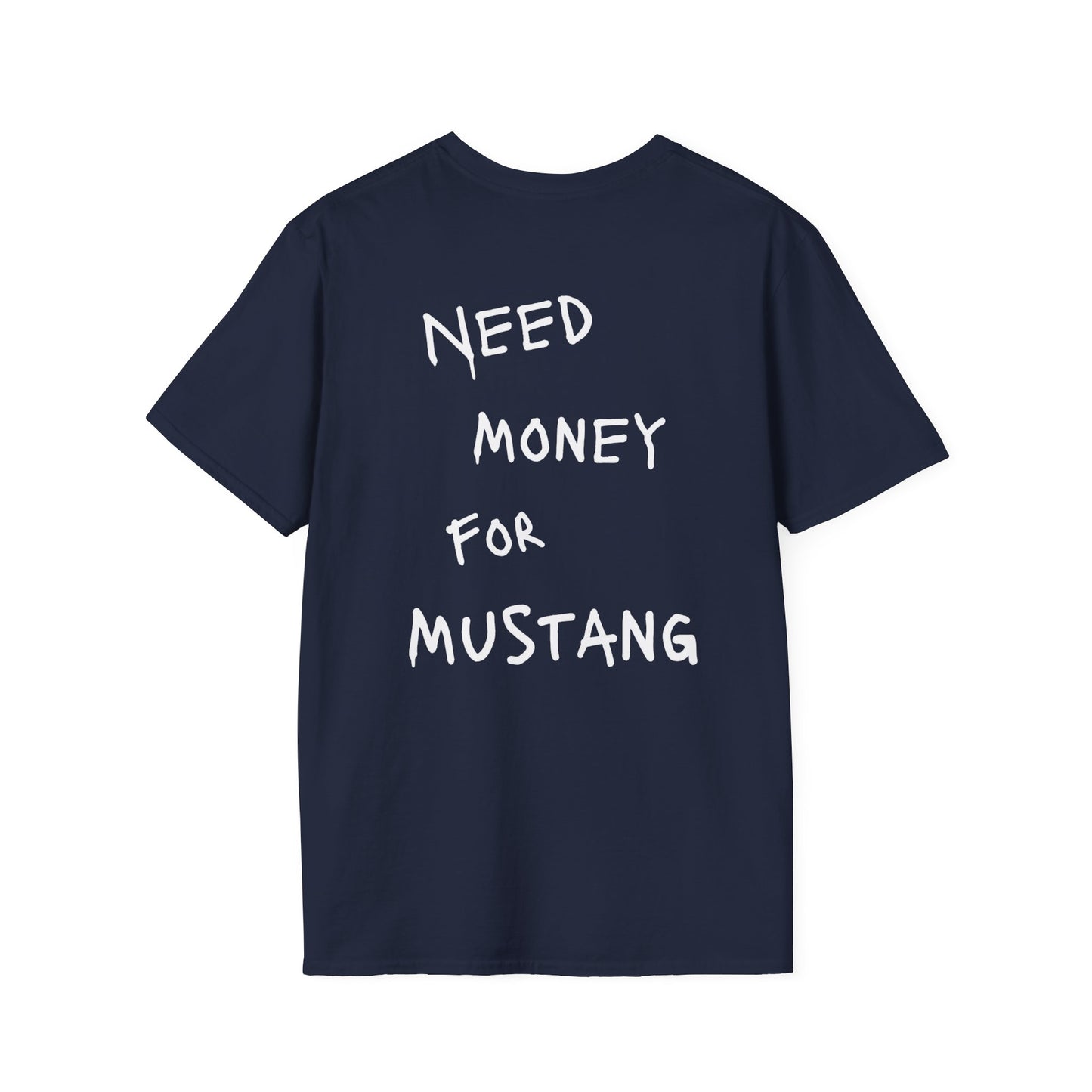 “NEED MONEY FOR MUSTANG” Softstyle T-Shirt
