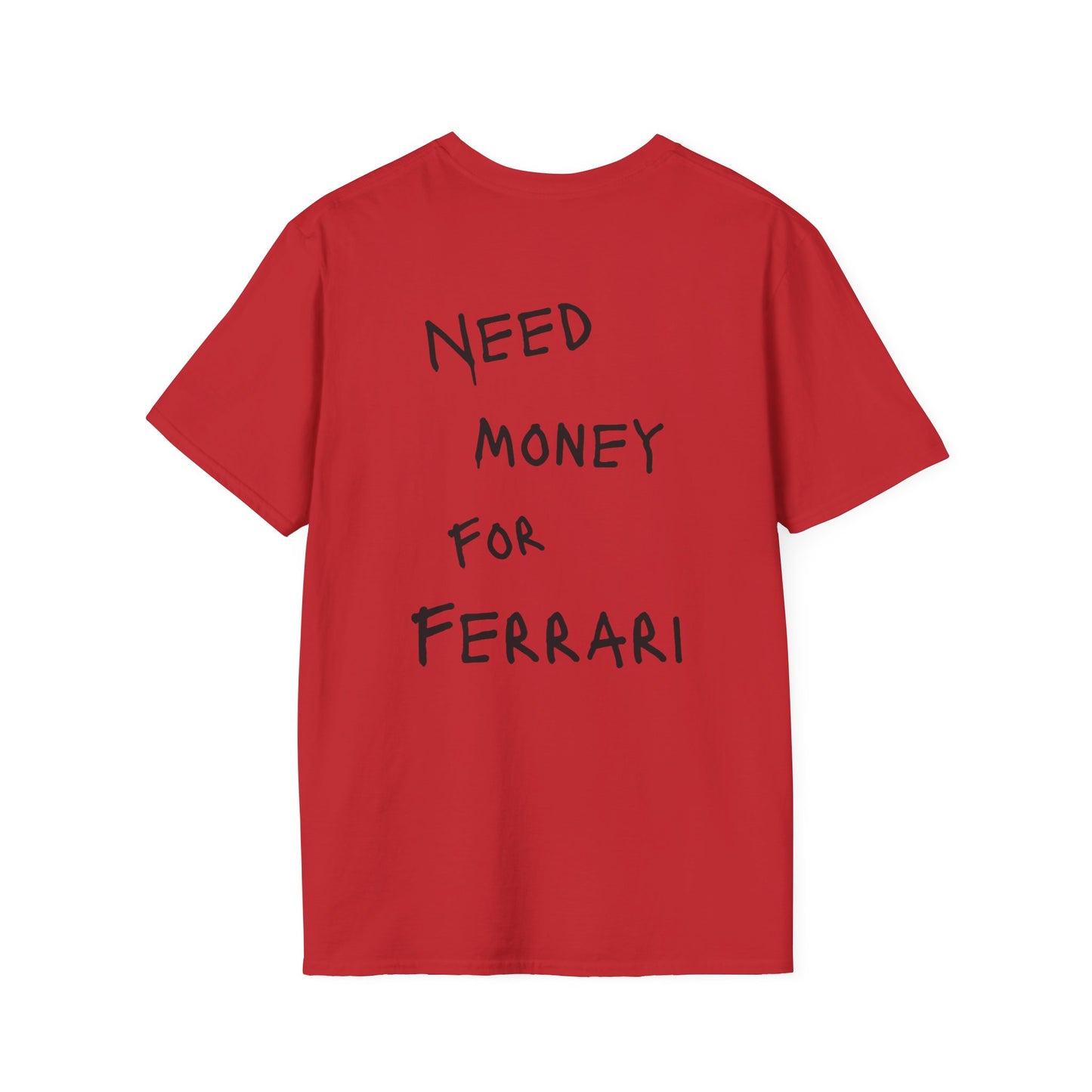 “NEED MONEY FOR FERRARI” Softstyle T-Shirt