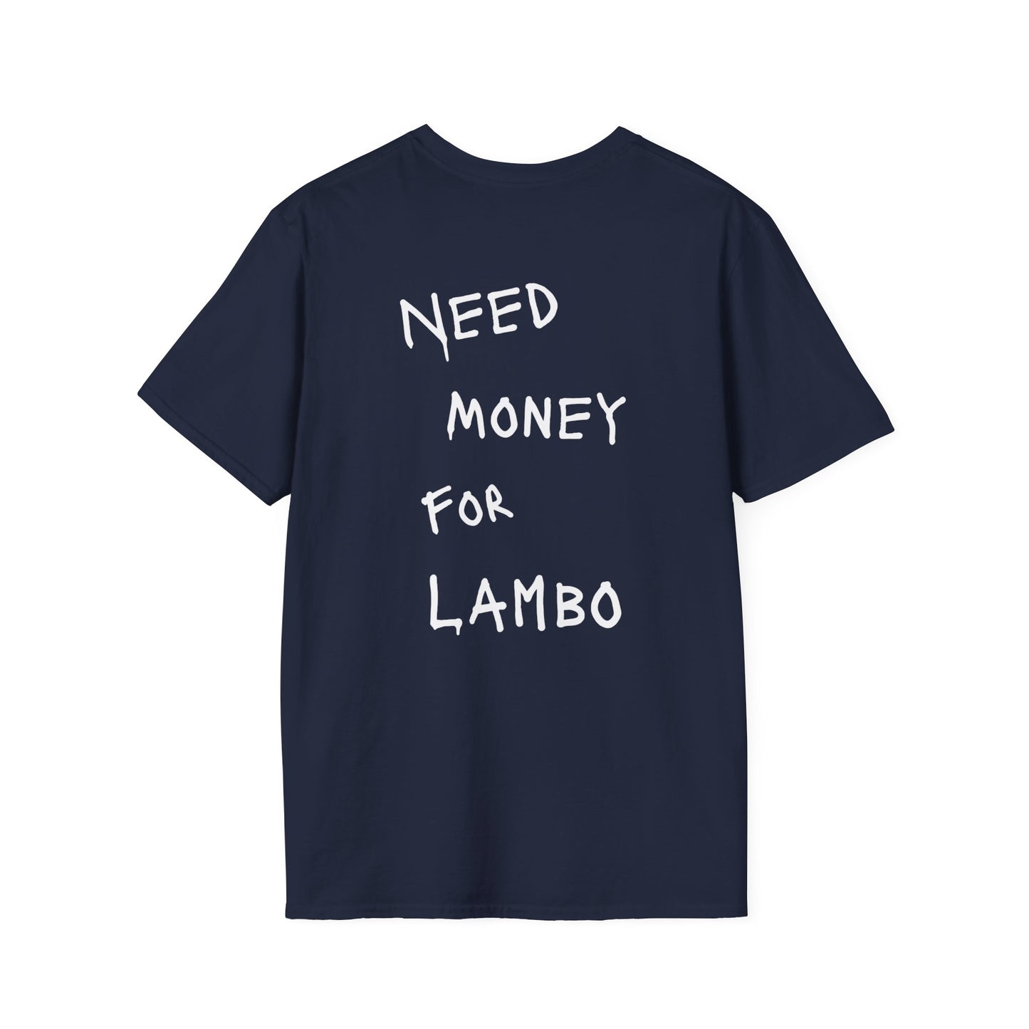 “NEED MONEY FOR LAMBO” Softstyle T-Shirt
