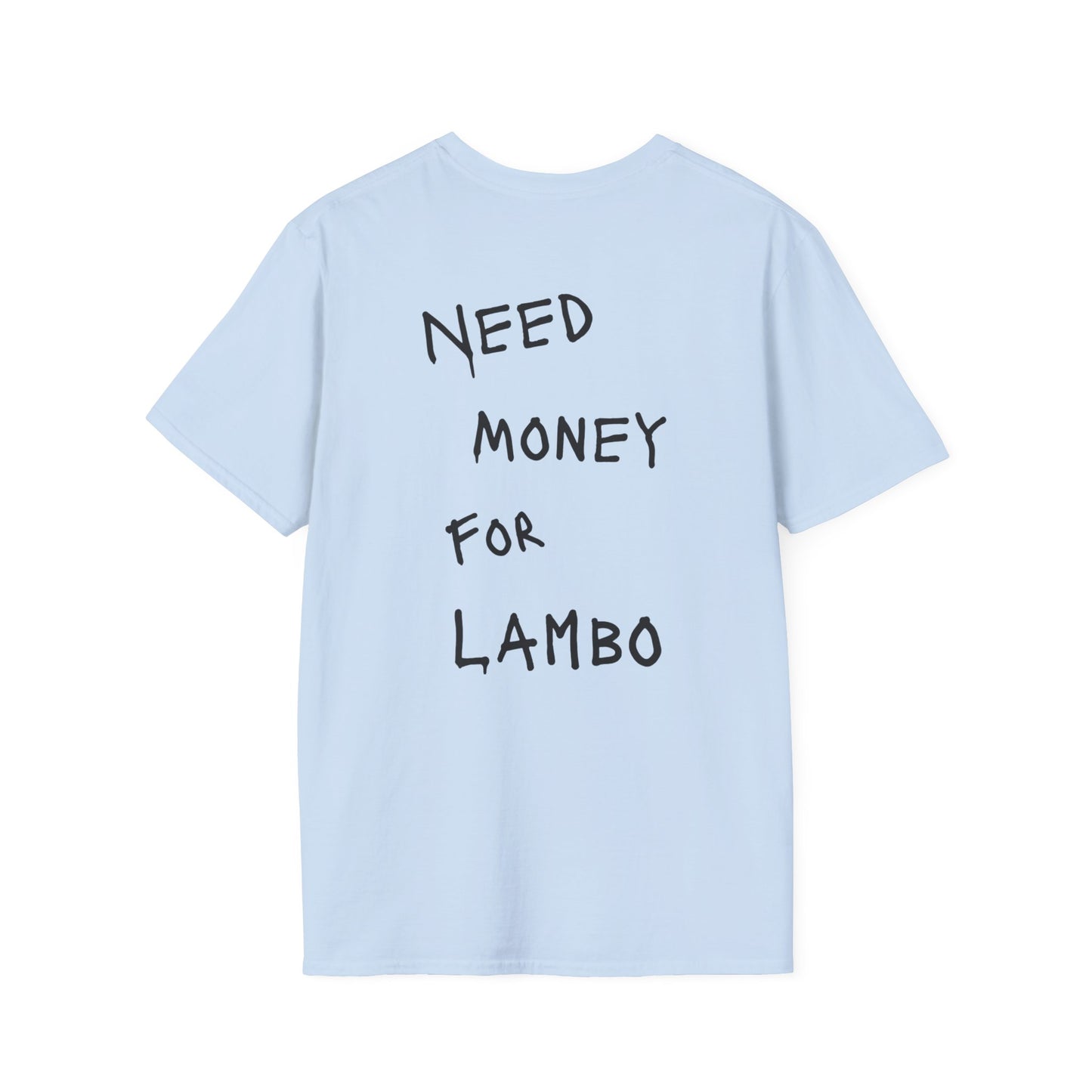 “NEED MONEY FOR LAMBO” Softstyle T-Shirt