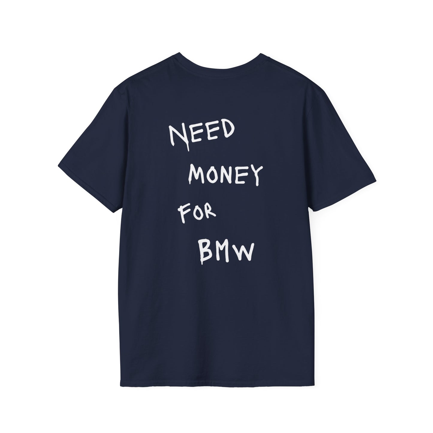 “NEED MONEY FOR BMW” Softstyle T-Shirt