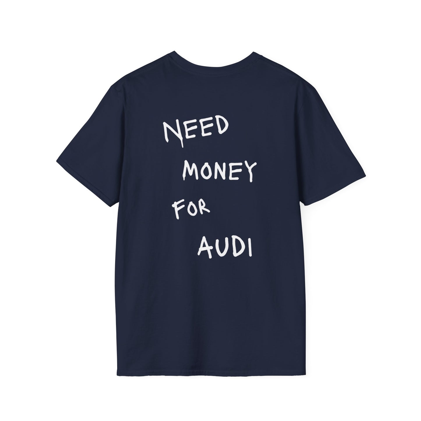 “NEED MONEY FOR AUDI” Softstyle T-Shirt