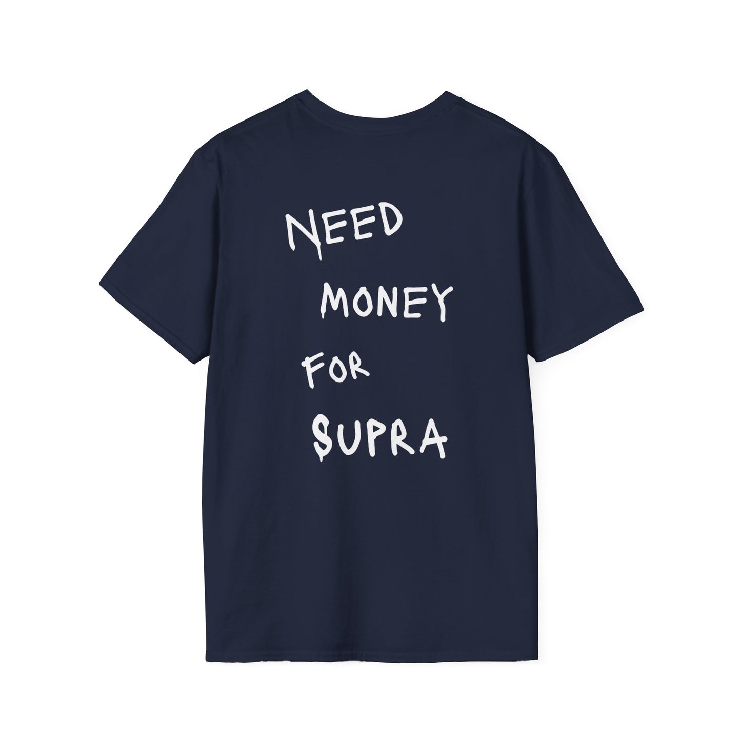“NEED MONEY FOR SUPRA” Softstyle T-Shirt