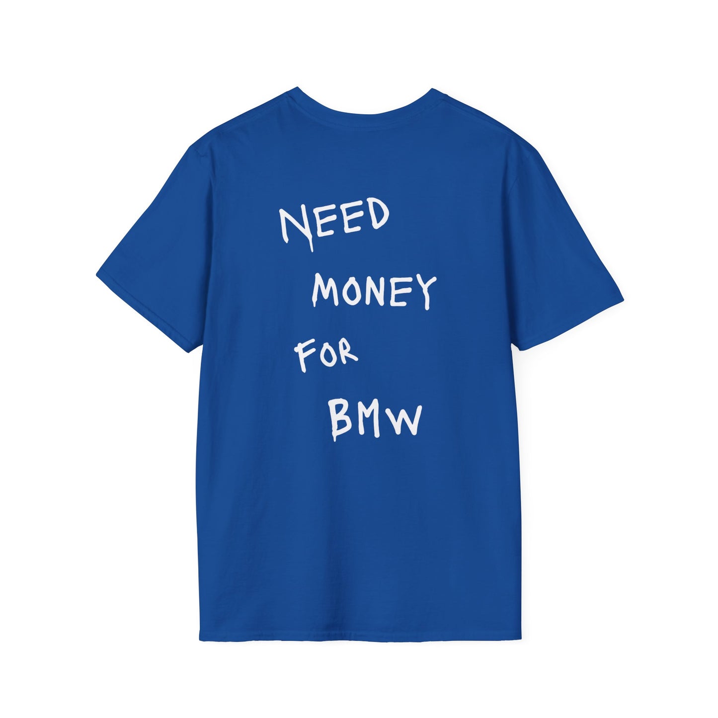 “NEED MONEY FOR BMW” Softstyle T-Shirt