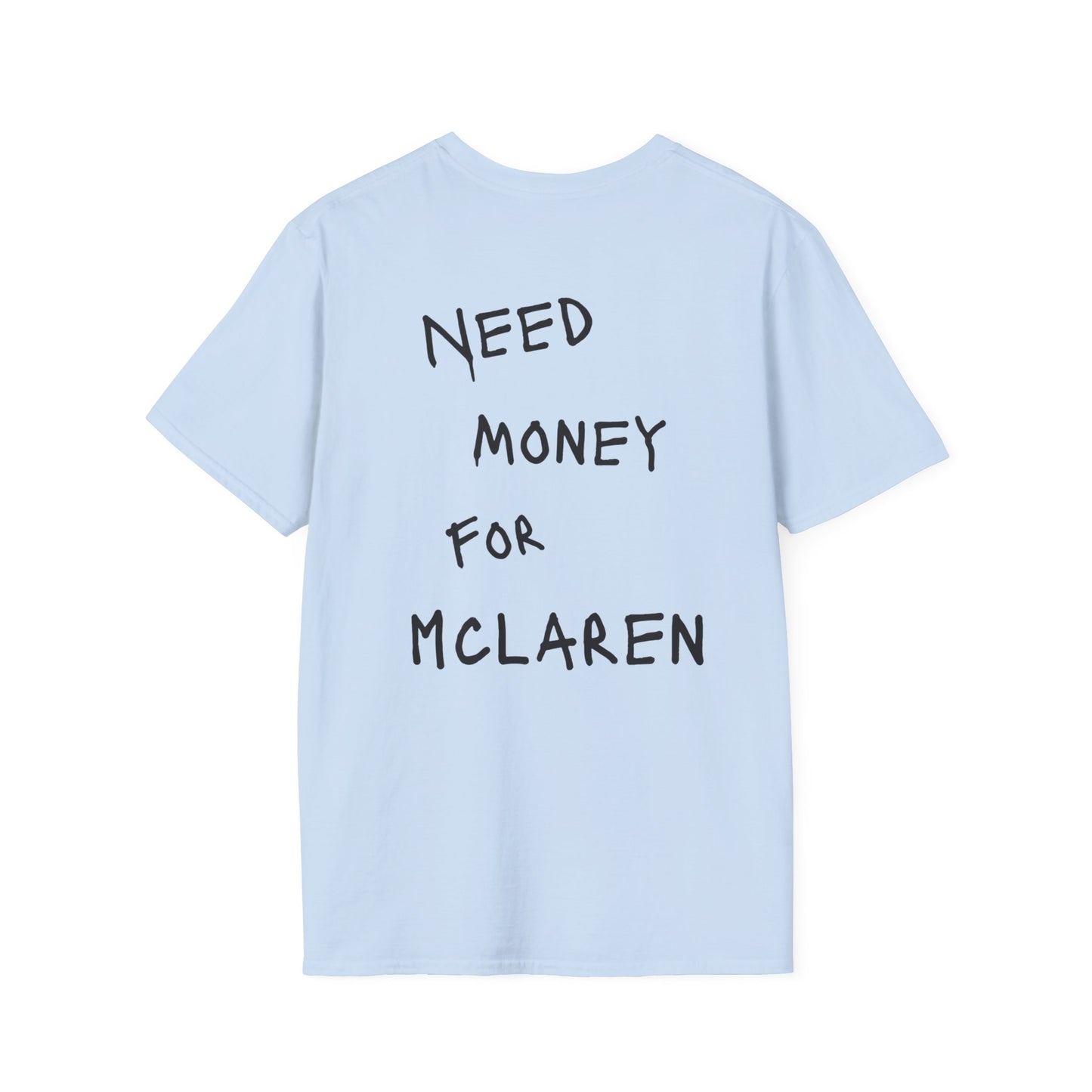 “NEED MONEY FOR MCLAREN” Softstyle T-Shirt