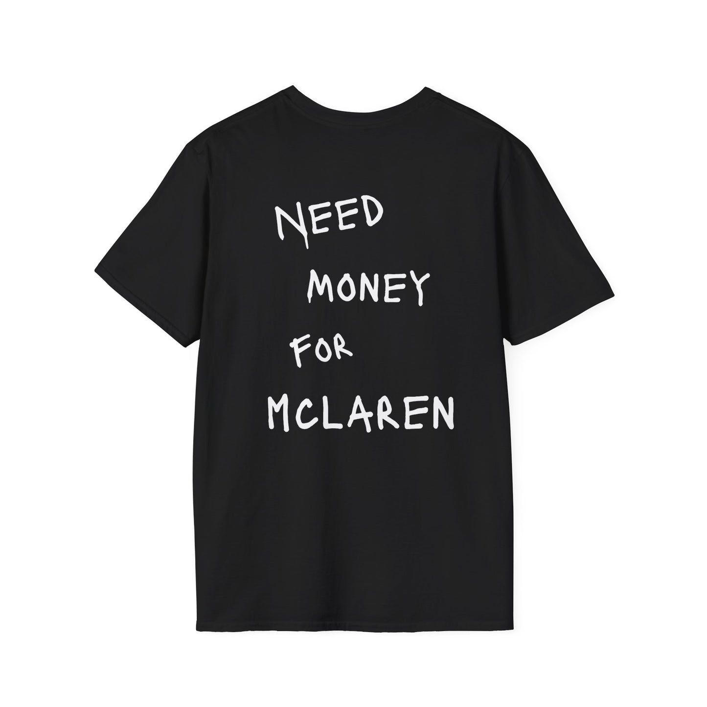 “NEED MONEY FOR MCLAREN” Softstyle T-Shirt
