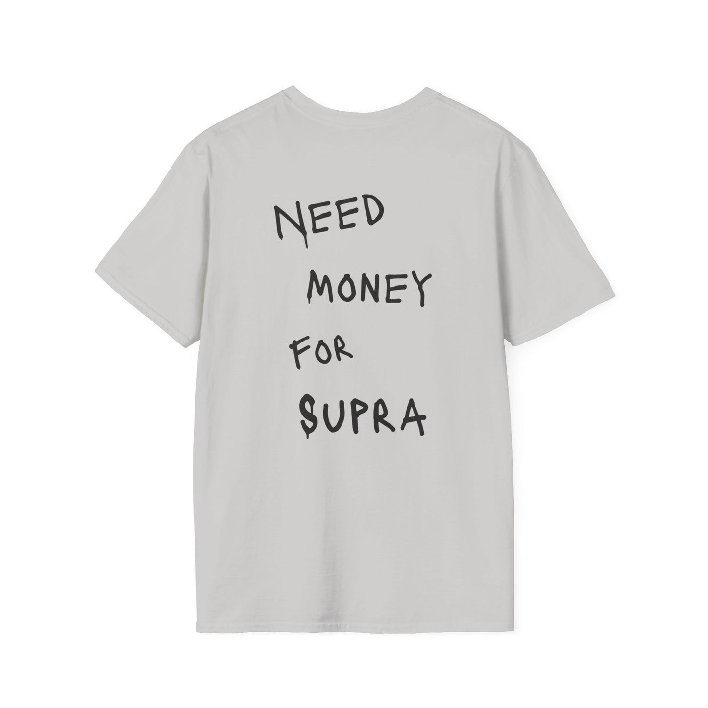 “NEED MONEY FOR SUPRA” Softstyle T-Shirt