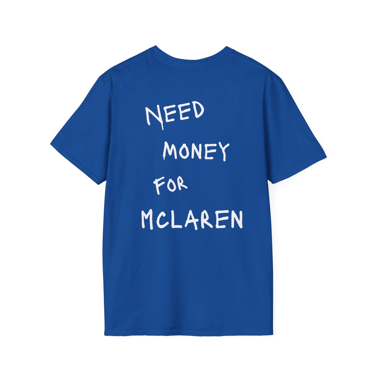 “NEED MONEY FOR MCLAREN” Softstyle T-Shirt