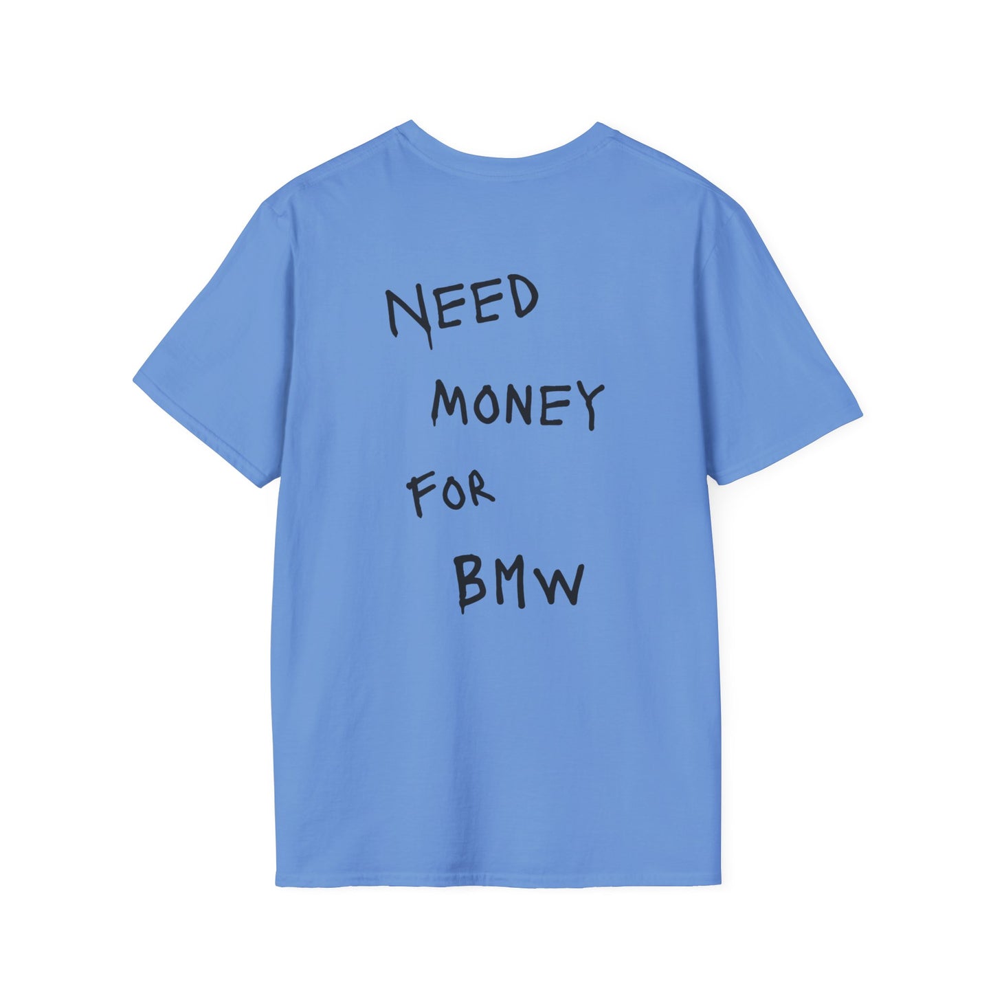 “NEED MONEY FOR BMW” Softstyle T-Shirt