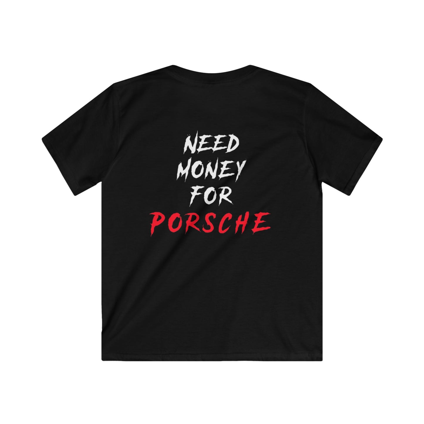 Kids “NEED MONEY FOR PORSCHE” 2.0 Softstyle T-Shirt (Small Front Logo)