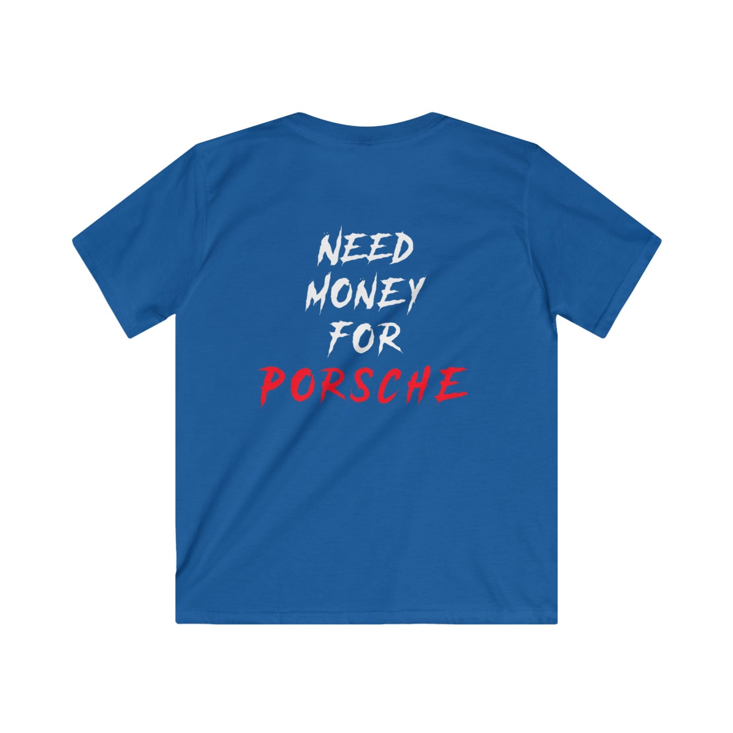 Kids “NEED MONEY FOR PORSCHE” 2.0 Softstyle T-Shirt (Small Front Logo)