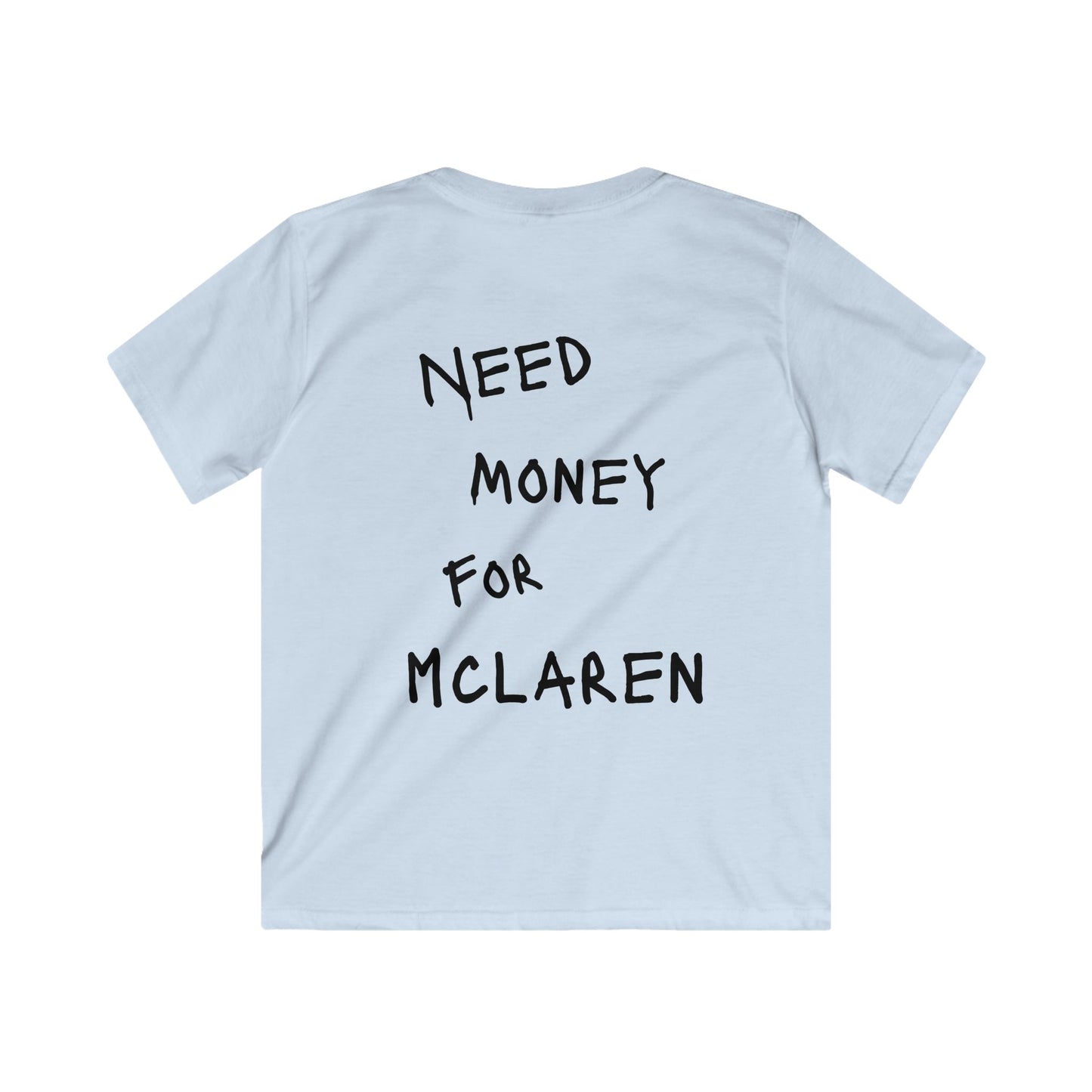 Kids “NEED MONEY FOR MCLAREN” Softstyle T-Shirt