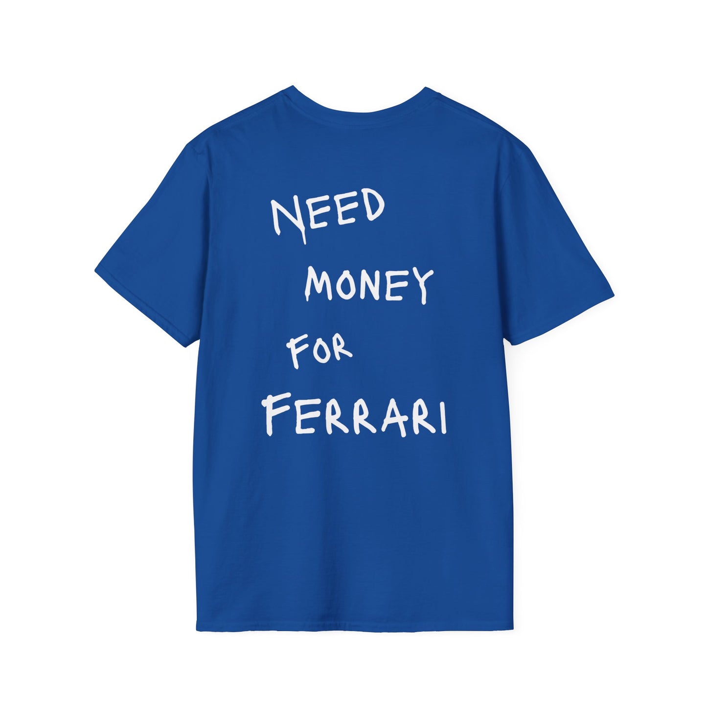 “NEED MONEY FOR FERRARI” Softstyle T-Shirt