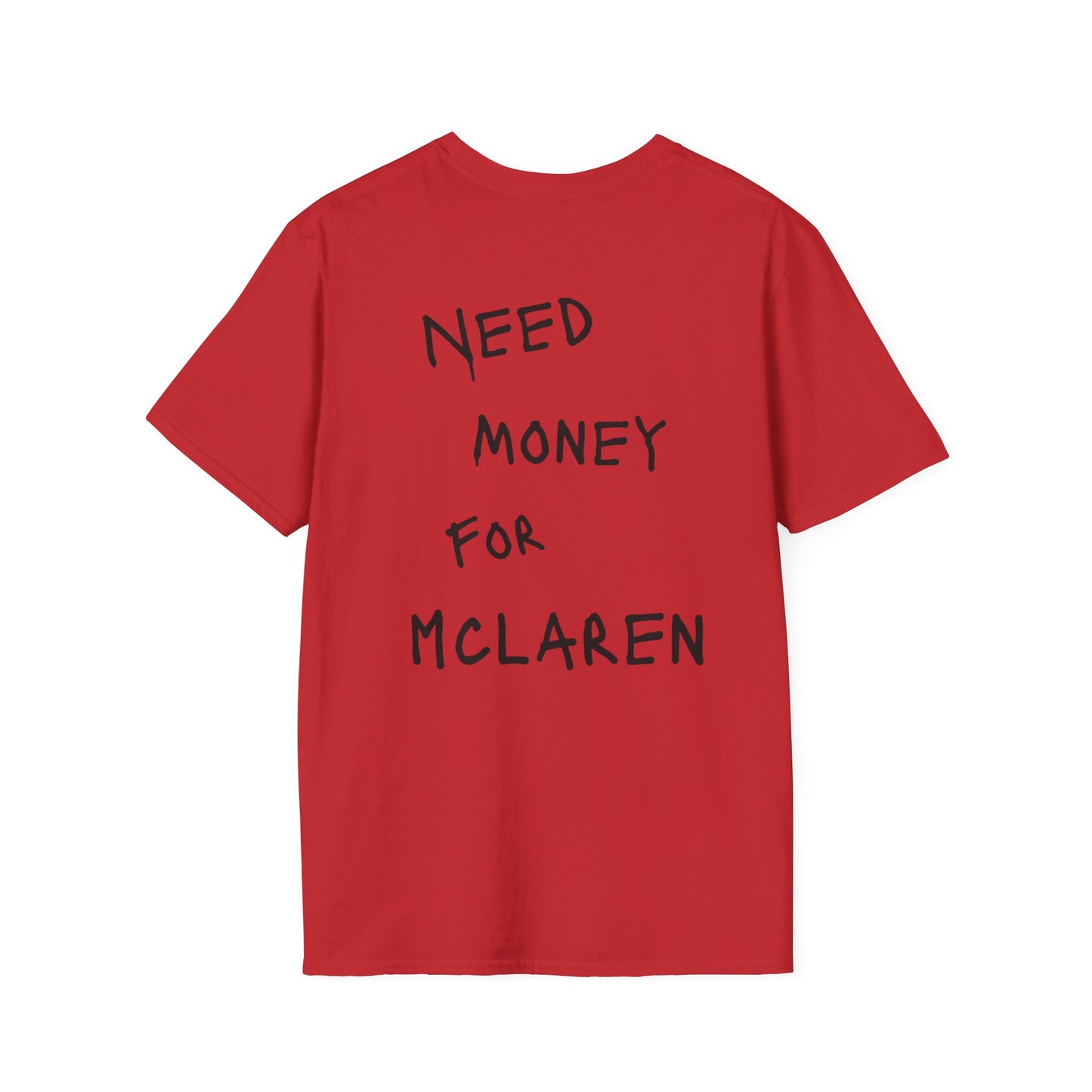 “NEED MONEY FOR MCLAREN” Softstyle T-Shirt