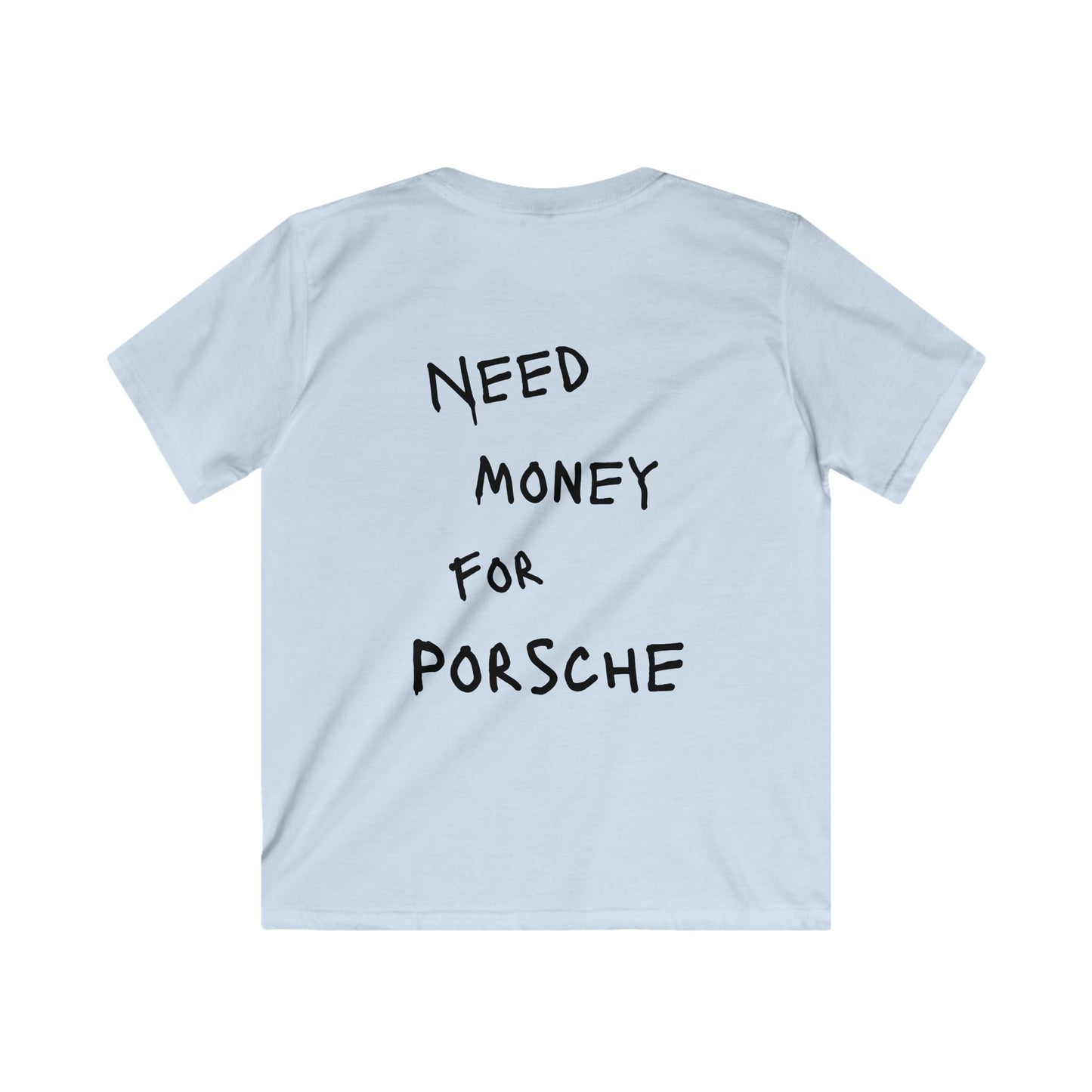 Kids “NEED MONEY FOR PORSCHE” Softstyle T-Shirt