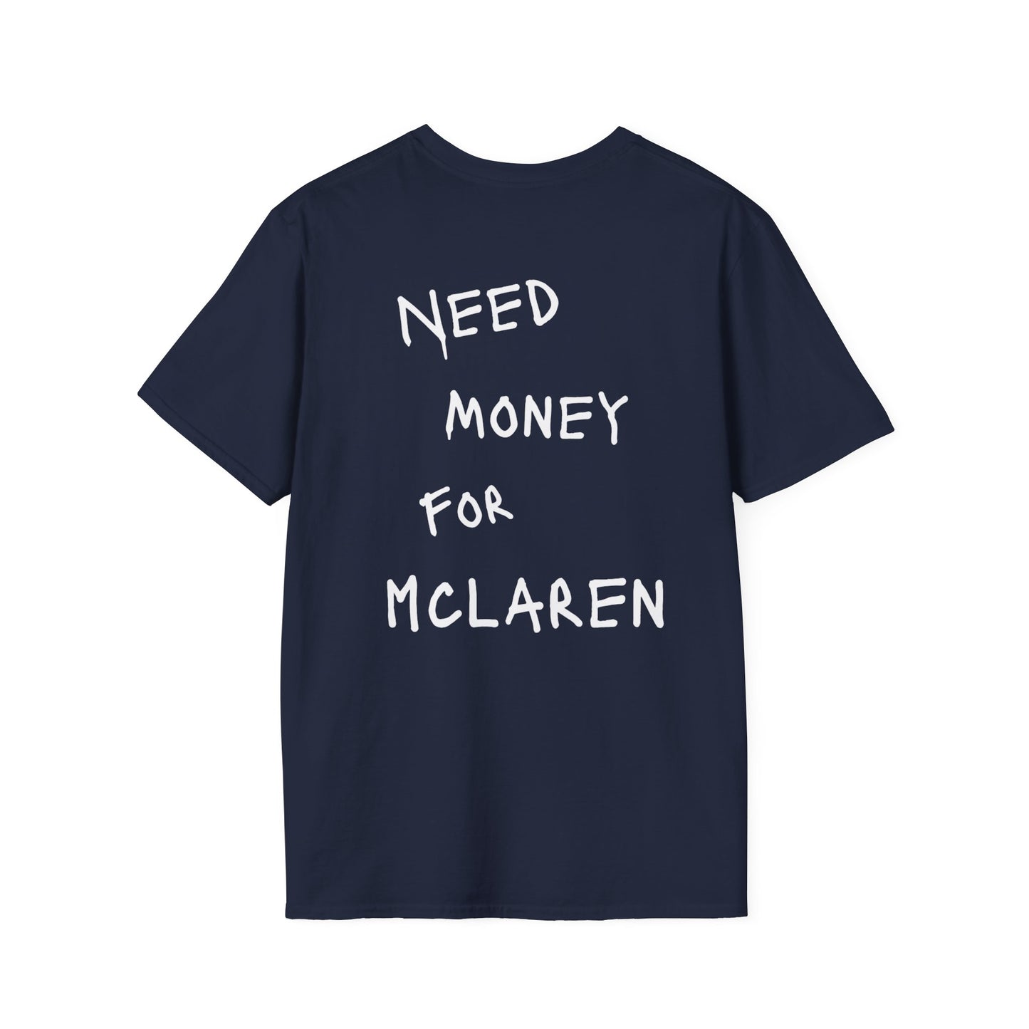 “NEED MONEY FOR MCLAREN” Softstyle T-Shirt