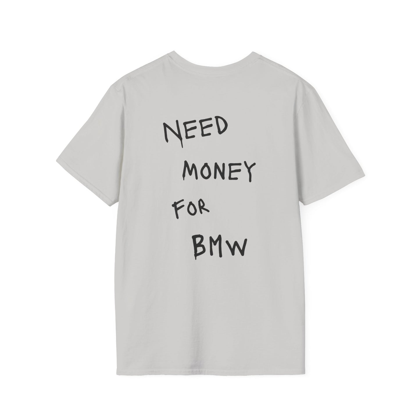 “NEED MONEY FOR BMW” Softstyle T-Shirt