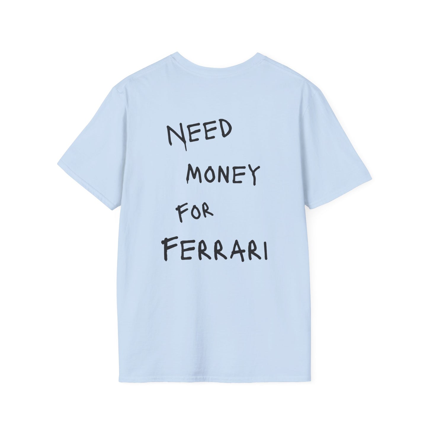 “NEED MONEY FOR FERRARI” Softstyle T-Shirt