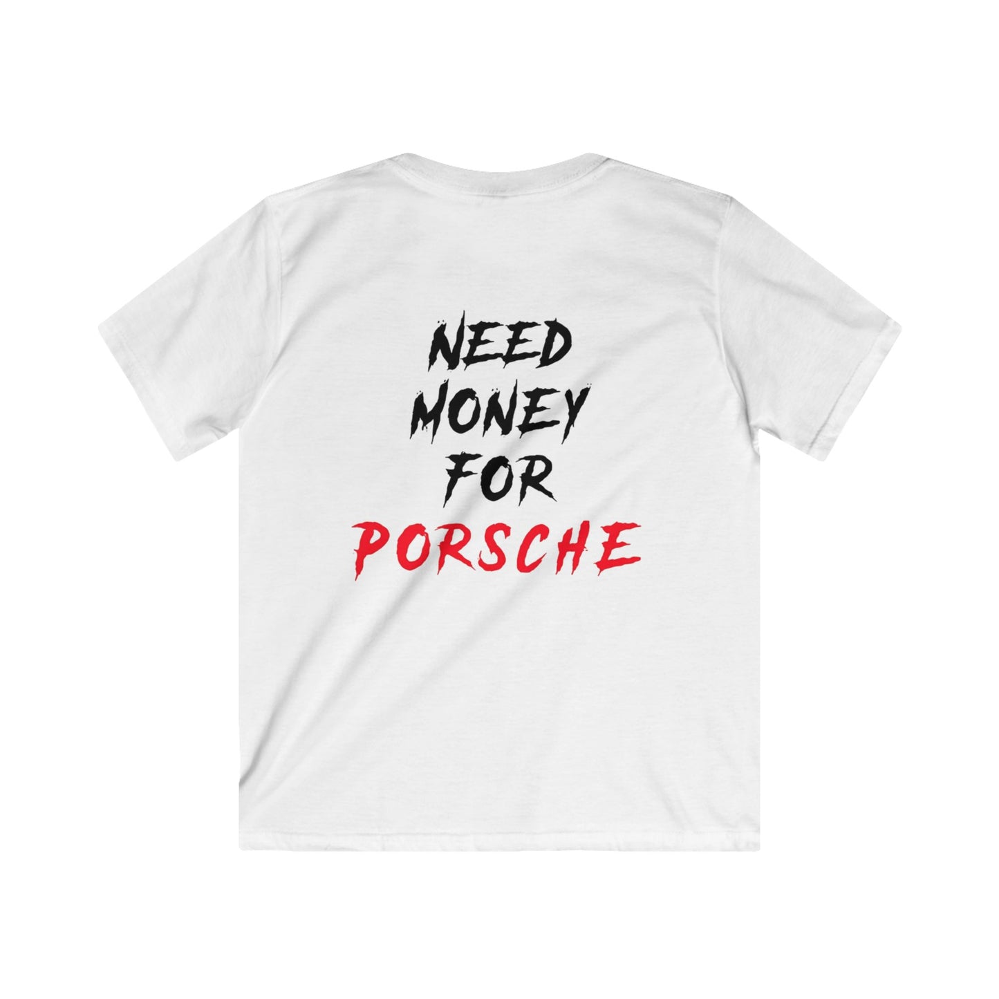 Kids “NEED MONEY FOR PORSCHE” 2.0 Softstyle T-Shirt (Small Front Logo)