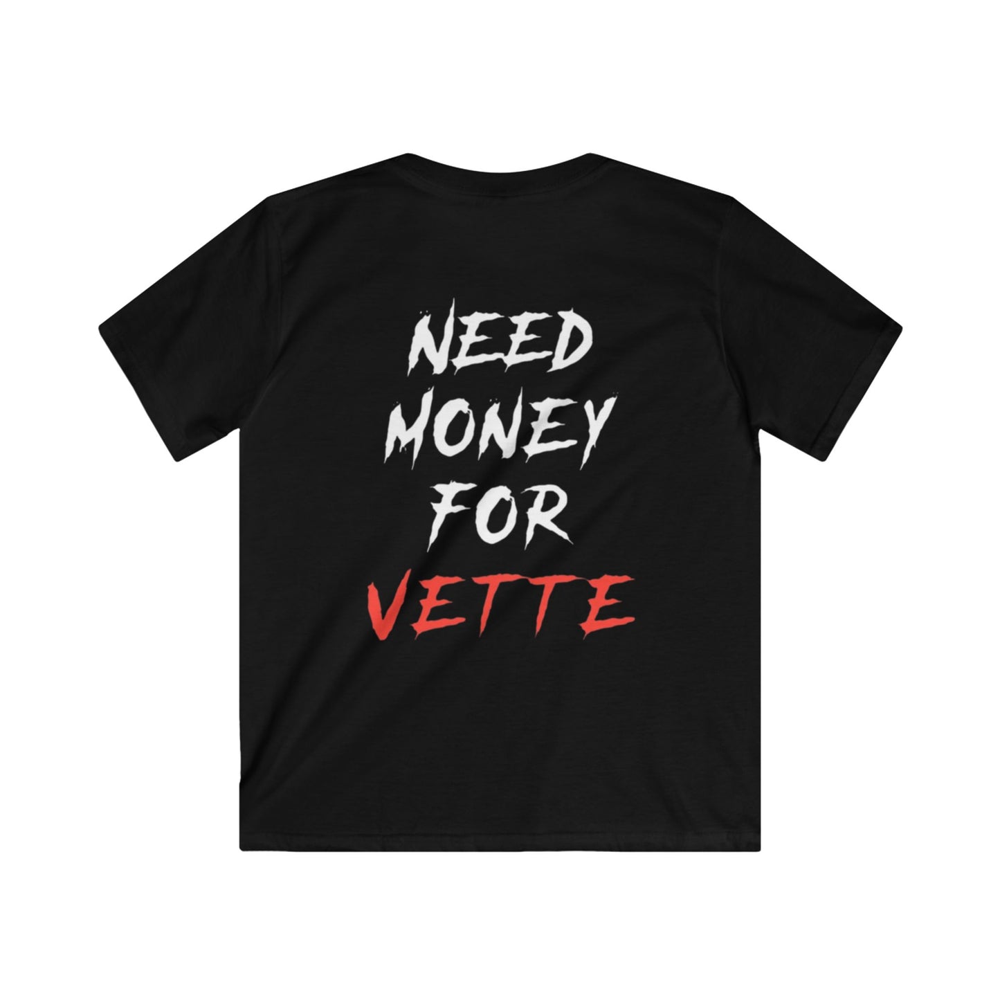 Kids “NEED MONEY FOR VETTE” Softstyle T-Shirt (Big Front Logo)