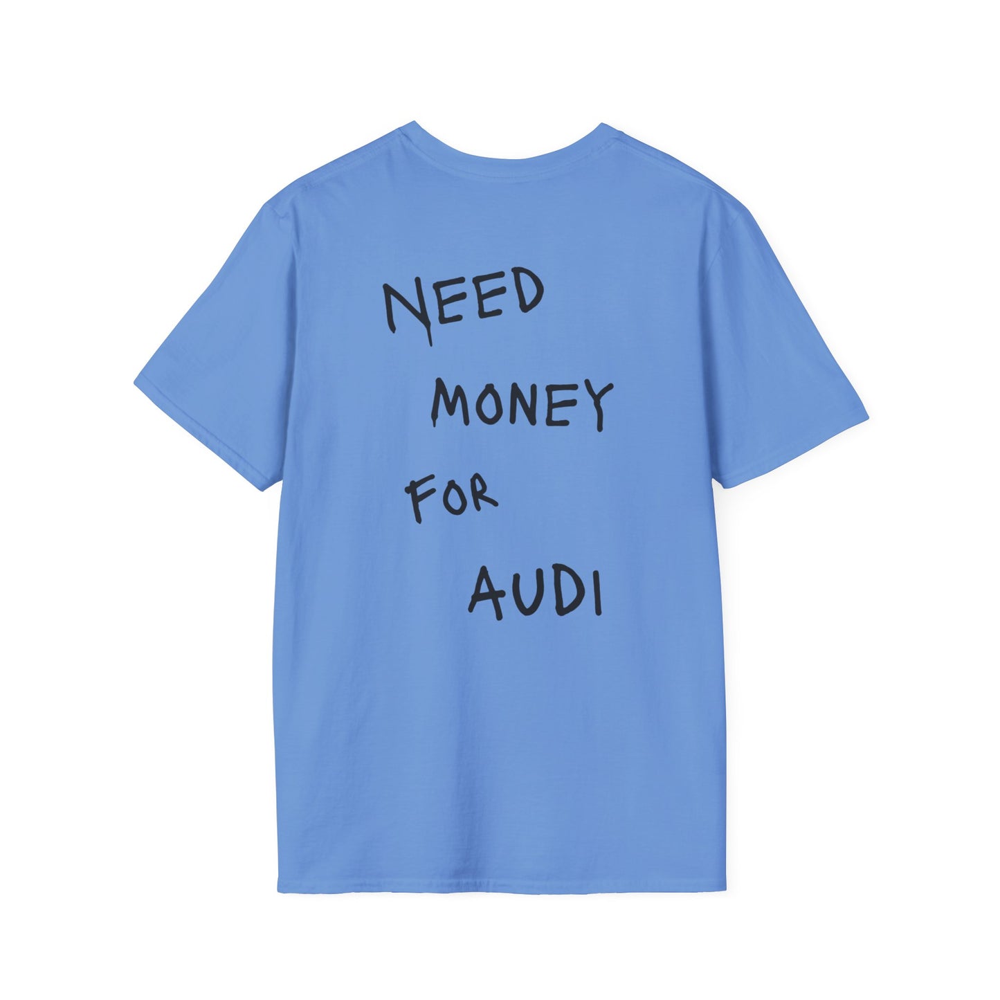 “NEED MONEY FOR AUDI” Softstyle T-Shirt