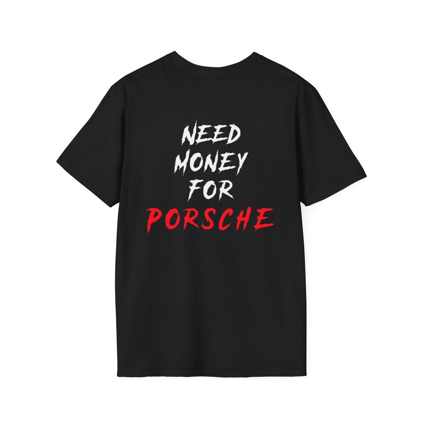 “NEED MONEY FOR PORSCHE” 2.0 Softstyle T-Shirt (Small Front Logo)