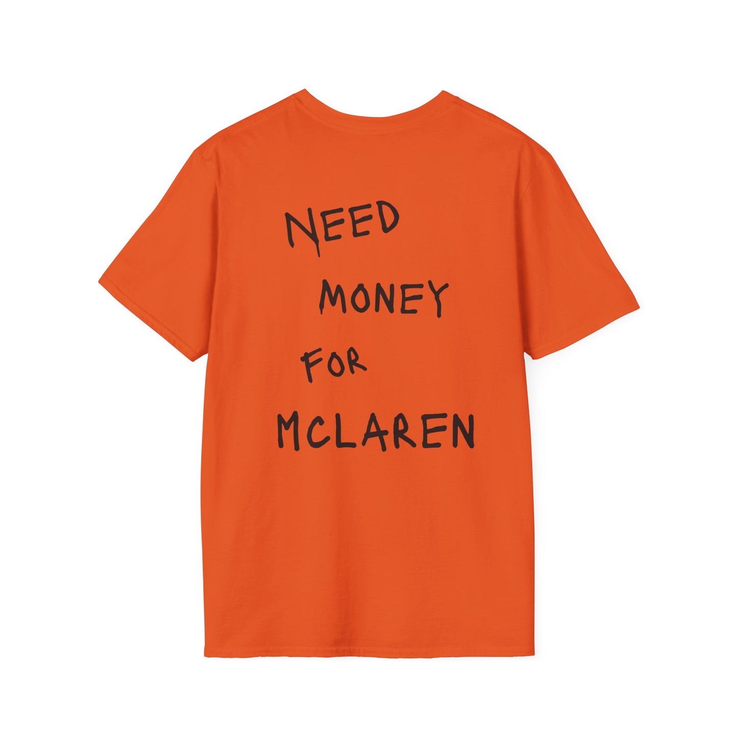 “NEED MONEY FOR MCLAREN” Softstyle T-Shirt