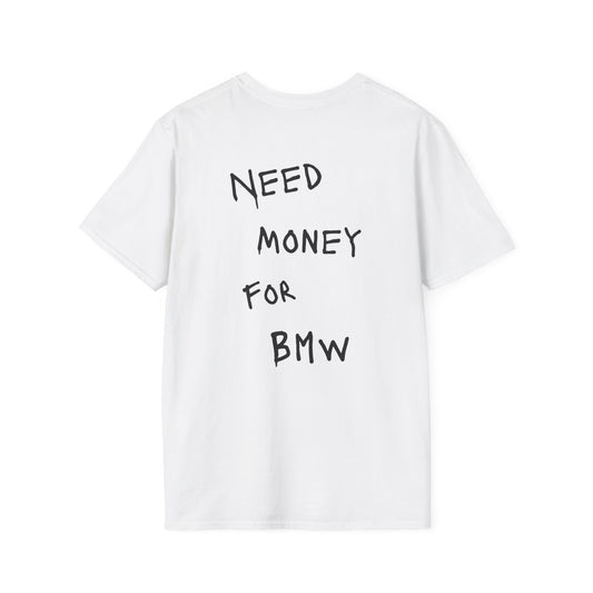 “NEED MONEY FOR BMW” Softstyle T-Shirt