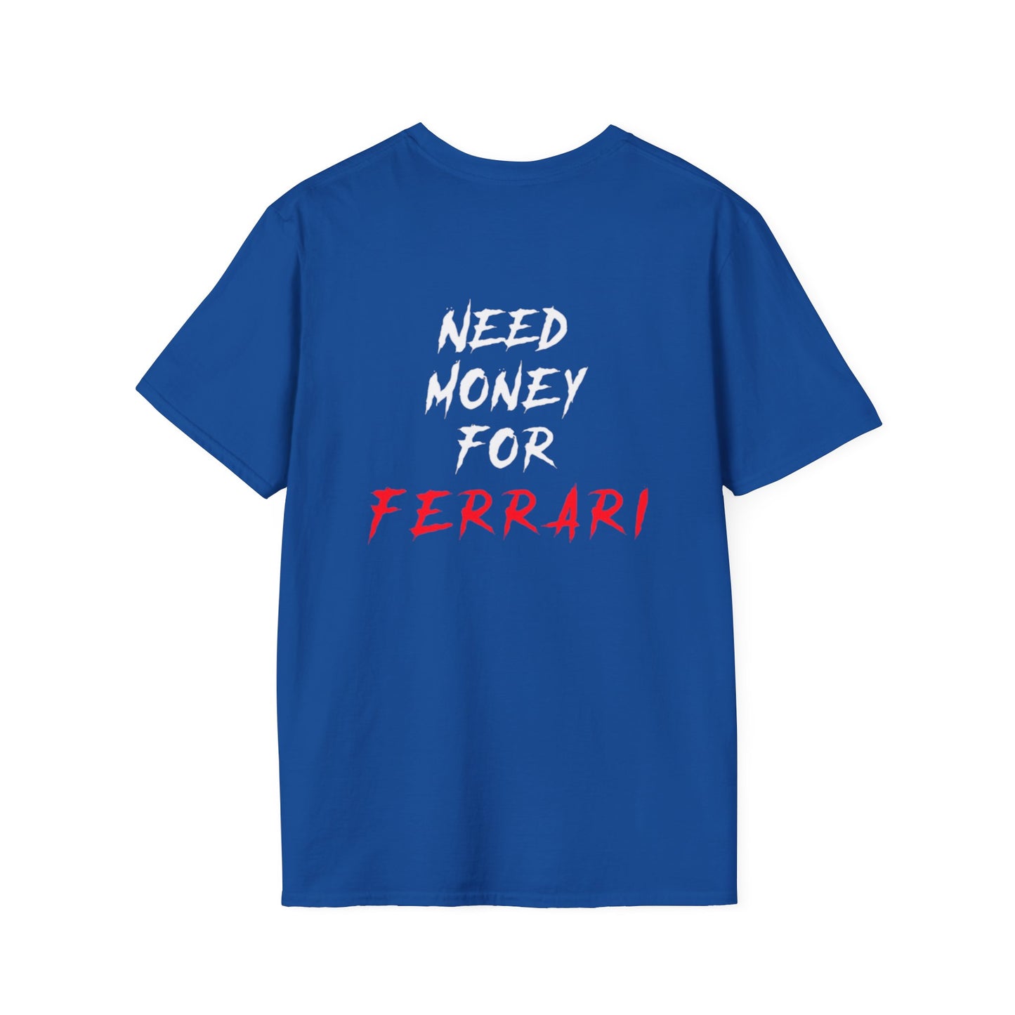 “NEED MONEY FOR FERRARI” 2.0 Softstyle T-Shirt