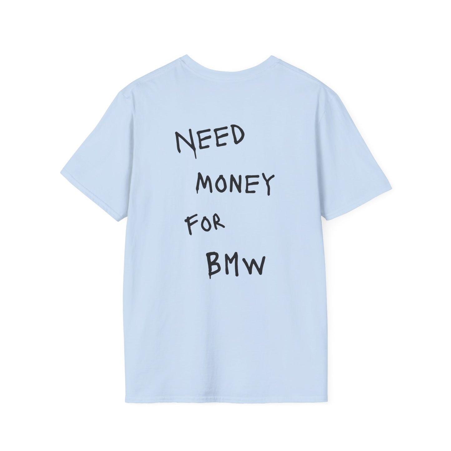 “NEED MONEY FOR BMW” Softstyle T-Shirt