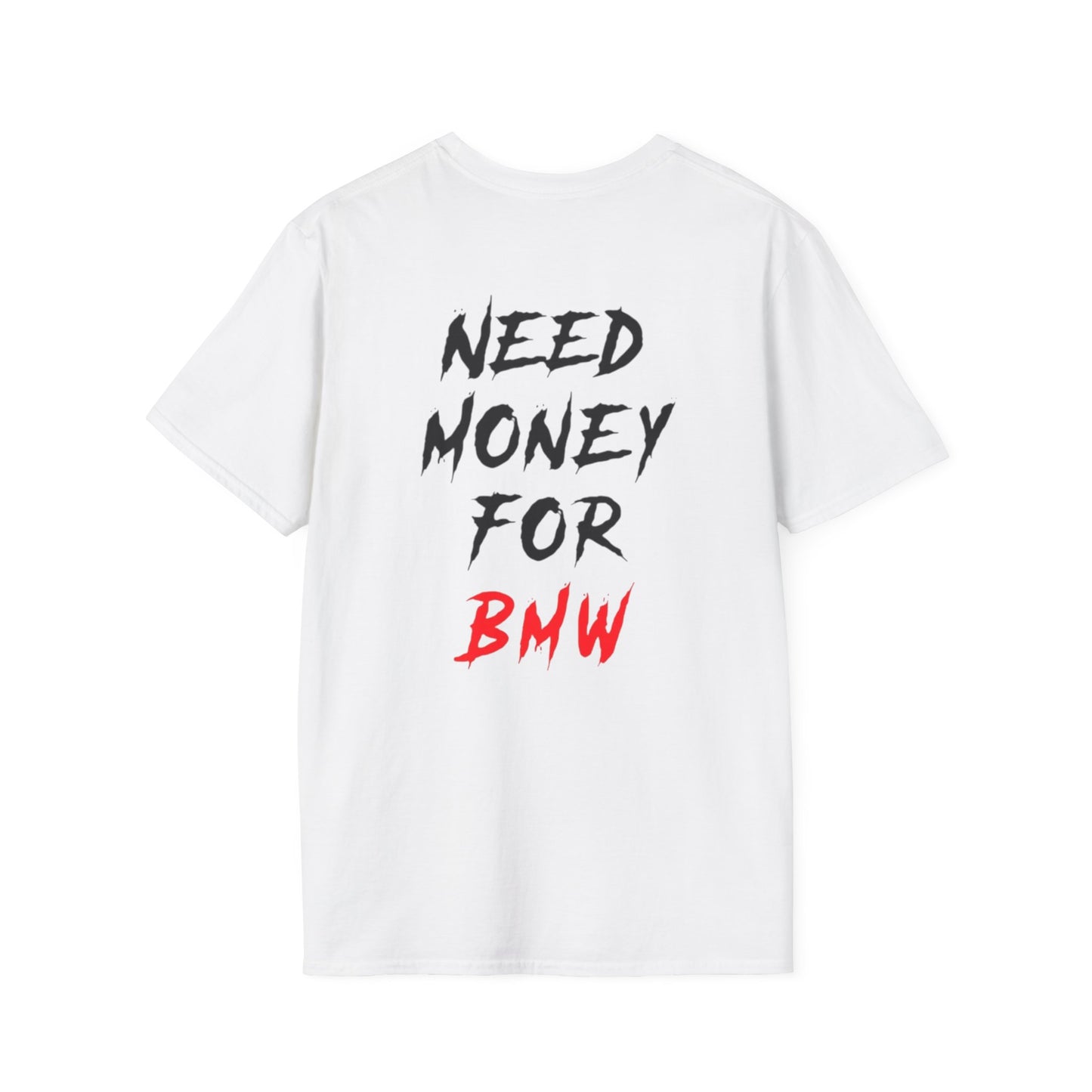 “NEED MONEY FOR BMW” 2.0 Softstyle T-Shirt