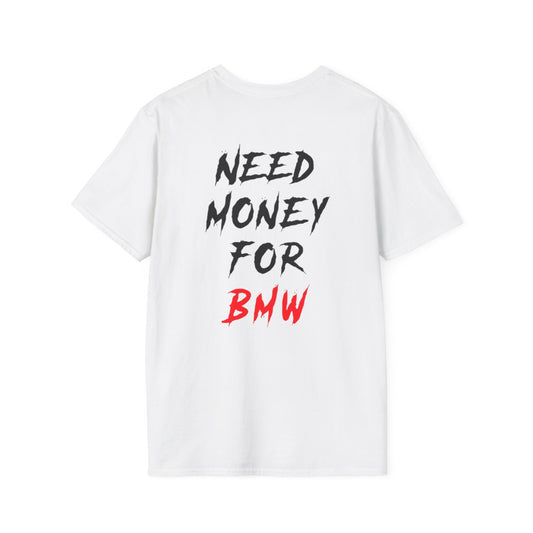 “NEED MONEY FOR BMW” 2.0 Softstyle T-Shirt