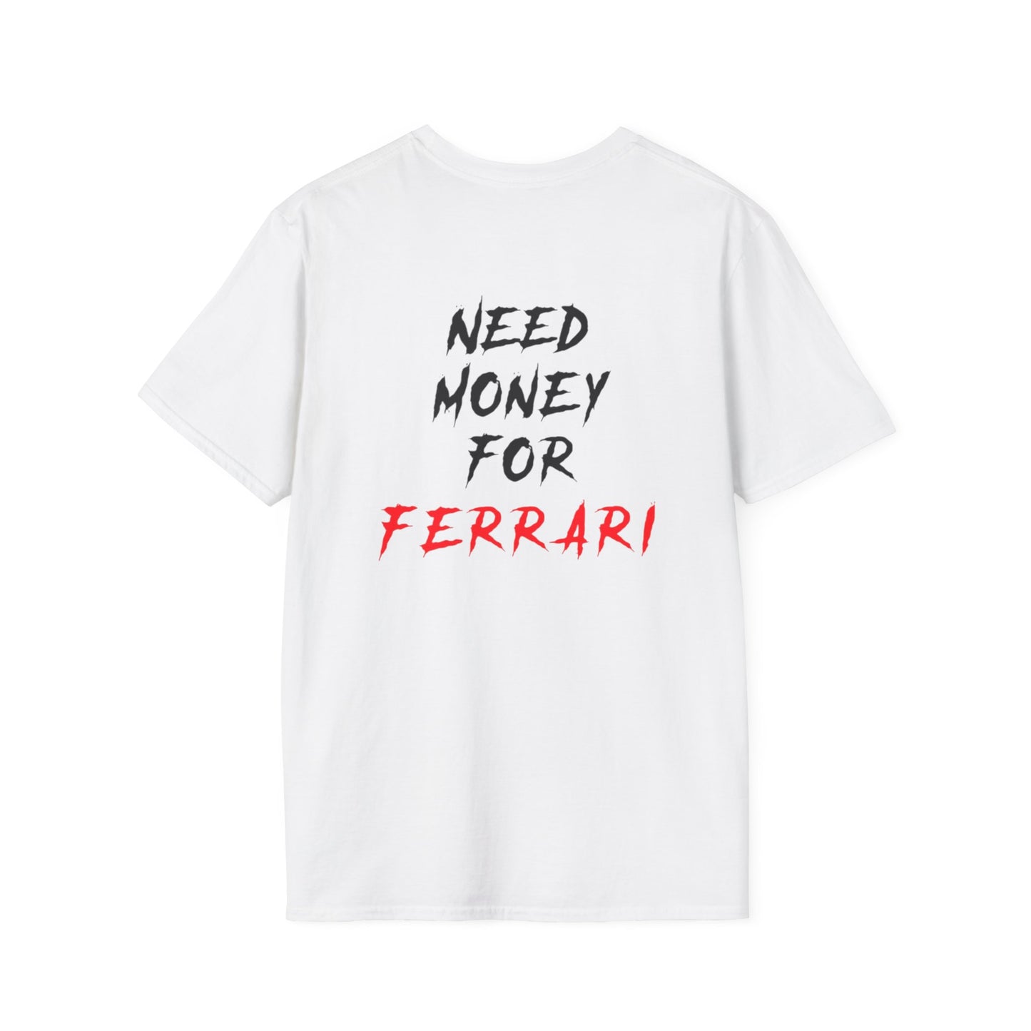 “NEED MONEY FOR FERRARI” 2.0 Softstyle T-Shirt