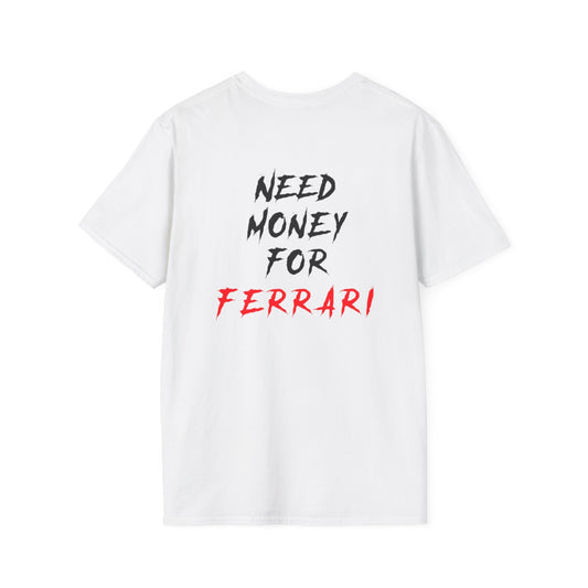 “NEED MONEY FOR FERRARI” 2.0 Softstyle T-Shirt