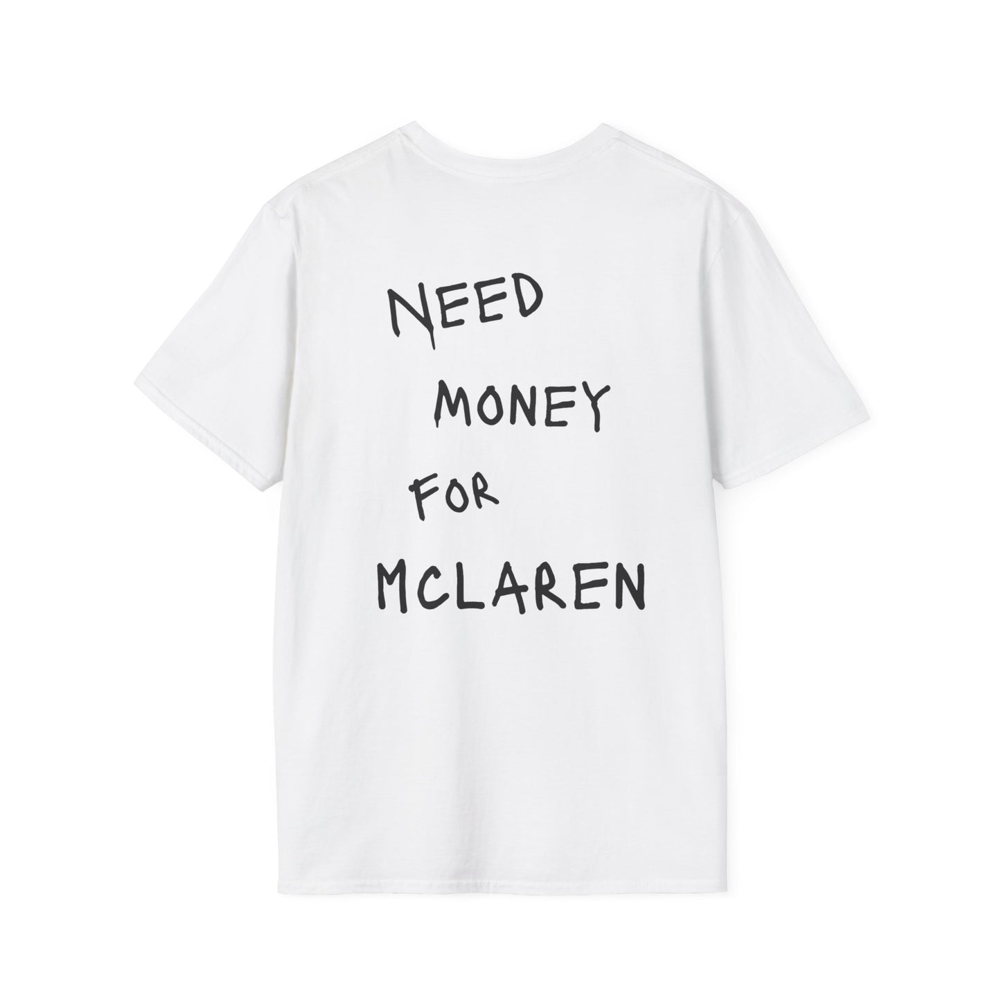 “NEED MONEY FOR MCLAREN” Softstyle T-Shirt