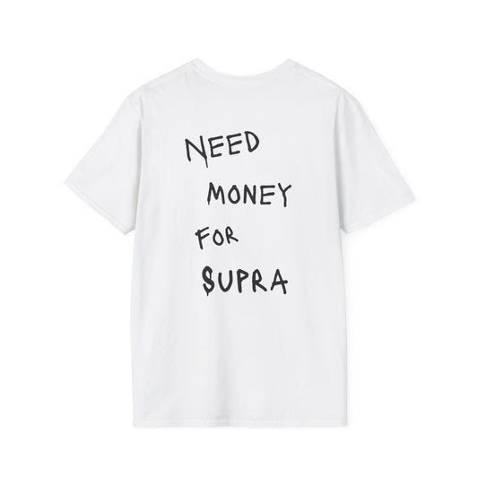 “NEED MONEY FOR SUPRA” Softstyle T-Shirt