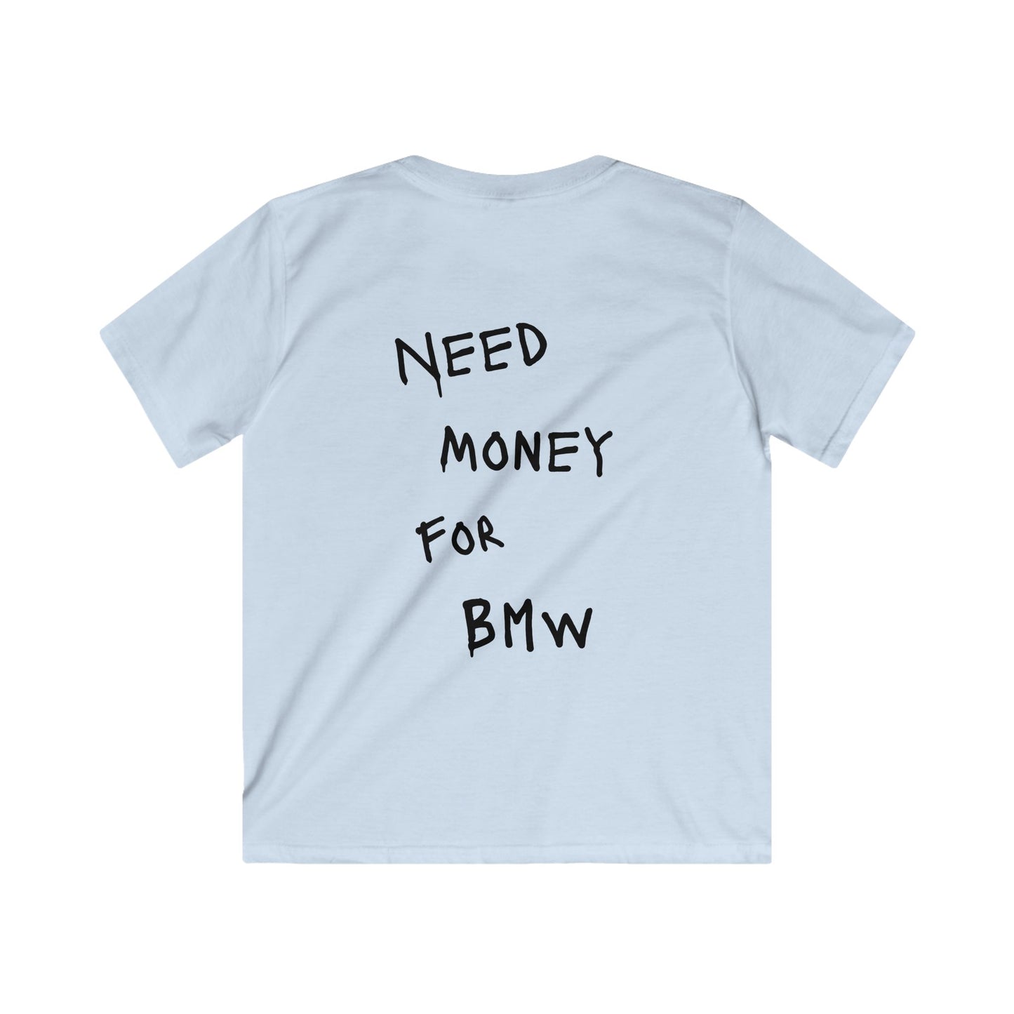 Kids “NEED MONEY FOR BMW” Softstyle T-Shirt