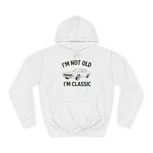 “I’m Not Old, I’m Classic” Hoodie