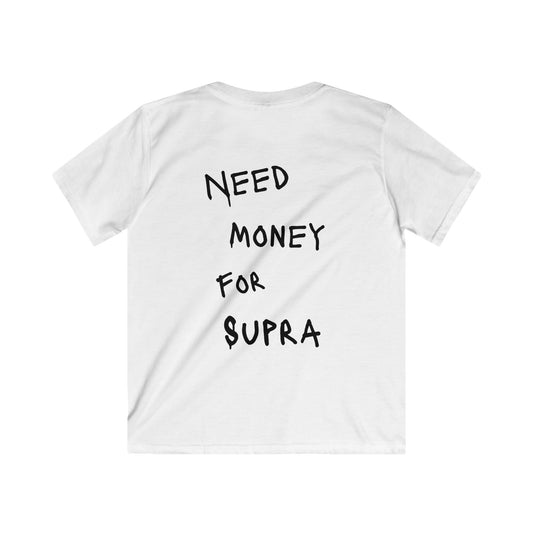 Kids “NEED MONEY FOR SUPRA” Softstyle T-Shirt