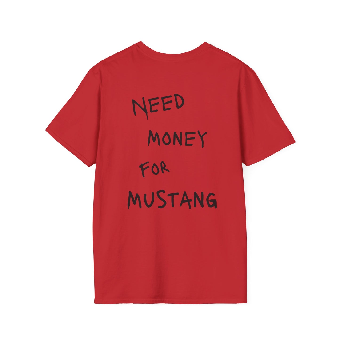 “NEED MONEY FOR MUSTANG” Softstyle T-Shirt