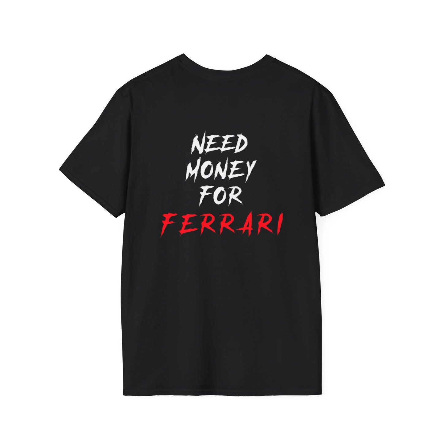 “NEED MONEY FOR FERRARI” 2.0 Softstyle T-Shirt