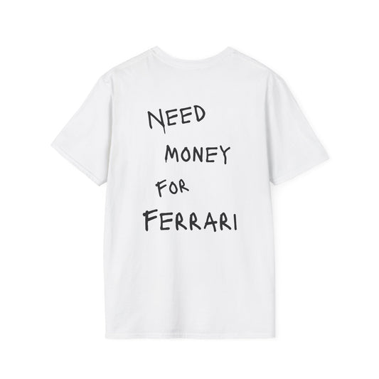 “NEED MONEY FOR FERRARI” Softstyle T-Shirt