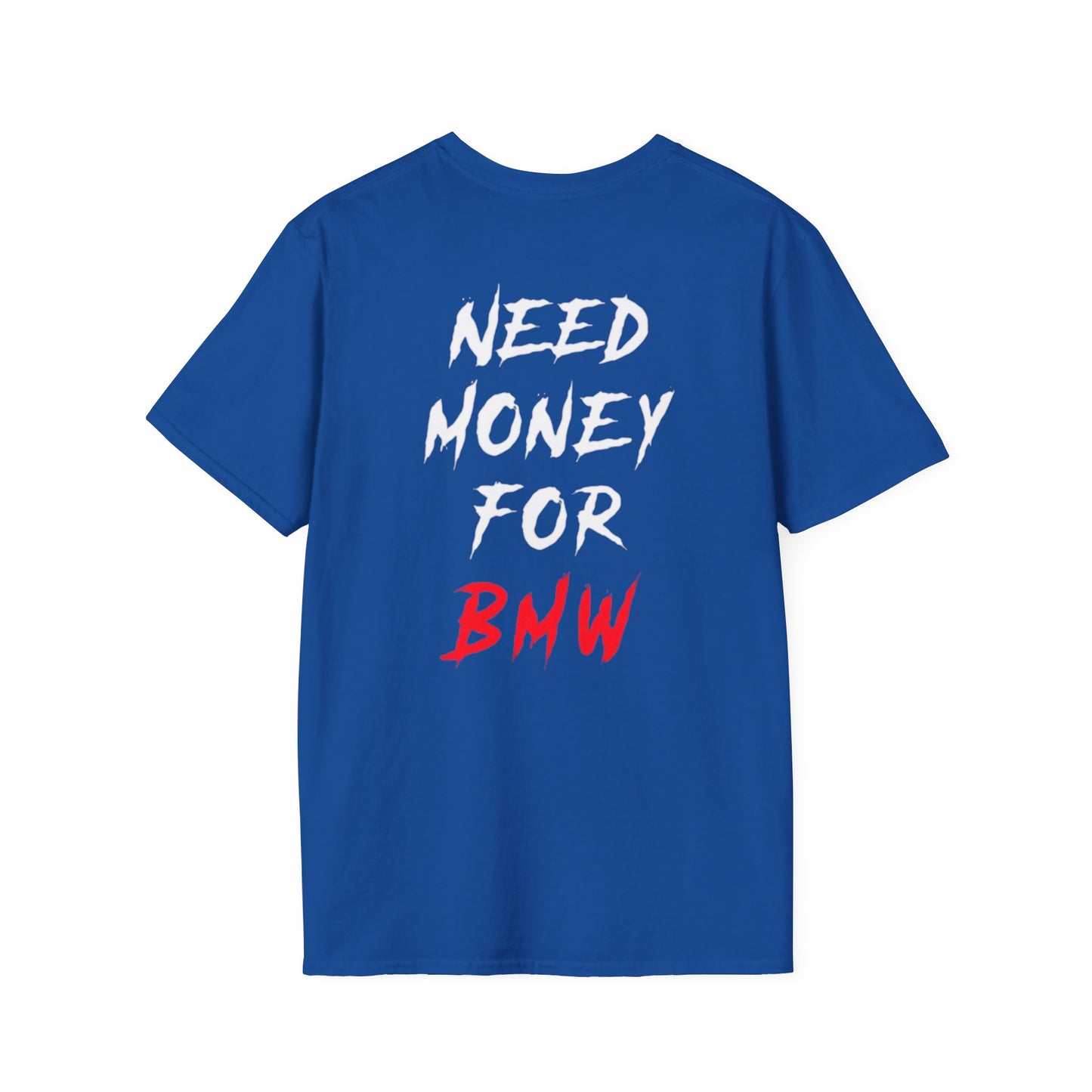 “NEED MONEY FOR BMW” 2.0 Softstyle T-Shirt