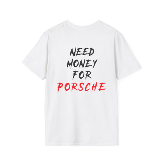 “NEED MONEY FOR PORSCHE” 2.0 Softstyle T-Shirt (Small Front Logo)