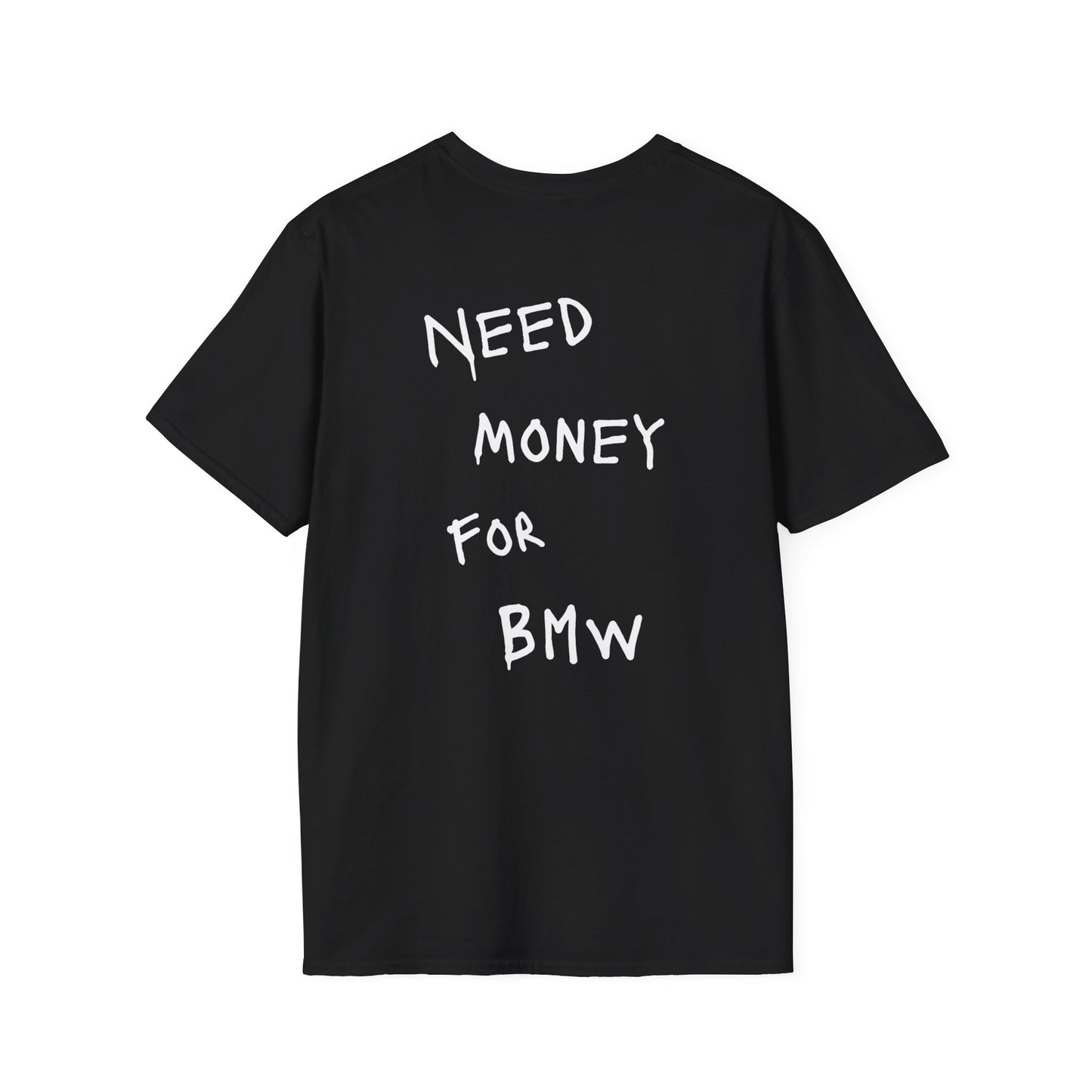 “NEED MONEY FOR BMW” Softstyle T-Shirt